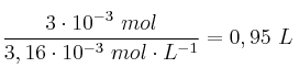 \frac{3\cdot 10^{-3}\ mol}{3,16\cdot 10^{-3}\ mol\cdot L^{-1}} = 0,95\ L