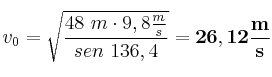 v_0 = \sqrt{\frac{48\ m\cdot 9,8\frac{m}{s}}{sen\ 136,4}} = \bf 26,12\frac{m}{s}
