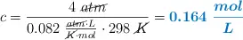 c = \frac{4\ \cancel{atm}}{0.082\ \frac{\cancel{atm}\cdot L}{\cancel{K}\cdot mol}\cdot 298\ \cancel{K}} = \color[RGB]{0,112,192}{\bm{0.164\ \frac{mol}{L}}}
