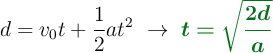 d = v_0t + \frac{1}{2}at^2\ \to\ \color[RGB]{2,112,20}{\bm{t = \sqrt{\frac{2d}{a}}}}