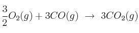 \frac{3}{2}O_2(g) +3CO(g)\ \to\ 3CO_2(g)