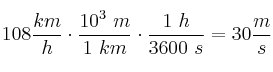 108\frac{km}{h}\cdot \frac{10^3\ m}{1\ km}\cdot \frac{1\ h}{3600\ s} = 30\frac{m}{s}