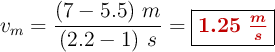 v_m = \frac{(7 - 5.5)\ m}{(2.2 - 1)\ s} = \fbox{\color[RGB]{192,0,0}{\bm{1.25\ \frac{m}{s}}}}