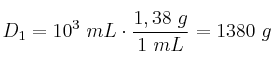 D_1 = 10^3\ mL\cdot \frac{1,38\ g}{1\ mL} = 1380\ g