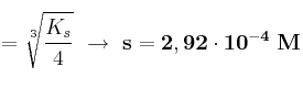 \s = \sqrt[3]{\frac{K_s}{4}}\ \to\ \bf s = 2,92\cdot 10^{-4}\ M