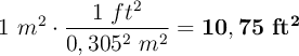 1\ m^2\cdot \frac{1\ ft^2}{0,305^2\ m^2} =\bf 10,75\ ft^2