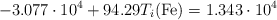 -3.077\cdot 10^4 + 94.29T_i(\ce{Fe}) = 1.343\cdot 10^4
