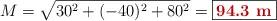 M = \sqrt{30^2 + (-40)^2 + 80^2} = \fbox{\color[RGB]{192,0,0}{\bf 94.3\ m}}