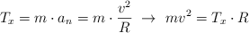 T_x = m\cdot a_n = m\cdot \frac{v^2}{R}\ \to\ mv^2 = T_x\cdot R