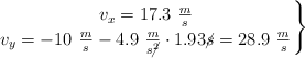 \left v_x = 17.3\ \frac{m}{s} \atop v_y = -10\ \frac{m}{s} - 4.9\ \frac{m}{s\cancel{^2}}\cdot 1.93 \cancel{s} = 28.9\ \frac{m}{s} \right \}