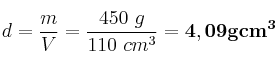 d = \frac{m}{V} = \frac{450\ g}{110\ cm^3} = \bf 4,09\fra{g}{cm^3}