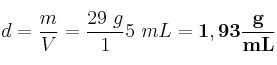 d =\frac{m}{V} = \frac{29\ g}15\ mL} = \bf 1,93\frac{g}{mL}