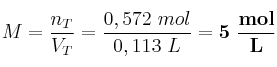 M = \frac{n_T}{V_T} = \frac{0,572\ mol}{0,113\ L} = \bf 5\ \frac{mol}{L}
