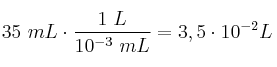 35\ mL\cdot \frac{1\ L}{10^{-3}\ mL} = 3,5\cdot 10^{-2} L