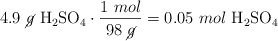 4.9\ \cancel{g}\ \ce{H2SO4}\cdot \frac{1\ mol}{98\ \cancel{g}} = 0.05\ mol\ \ce{H2SO4}