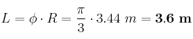 L = \phi\cdot R = \frac{\pi}{3}\cdot 3.44\ m = \bf 3.6\ m