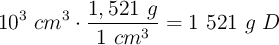 10^3\ cm^3\cdot \frac{1,521\ g}{1\ cm^3} = 1\ 521\ g\ D