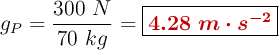 g_P = \frac{300\ N}{70\ kg}= \fbox{\color[RGB]{192,0,0}{\bm{4.28\ m\cdot s^{-2}}}}