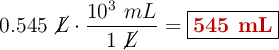 0.545\ \cancel{L}\cdot \frac{10^3\ mL}{1\ \cancel{L}} = \fbox{\color[RGB]{192,0,0}{\bf 545\ mL}}