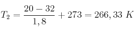 T_2 = \frac{20 - 32}{1,8} + 273 = 266,33\ K
