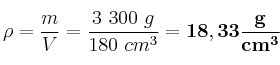 \rho = \frac{m}{V} = \frac{3\ 300\ g}{180\ cm^3} = \bf 18,33\frac{g}{cm^3}