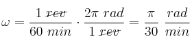 \omega = \frac{1\ \cancel{rev}}{60\ min}\cdot \frac{2\pi\ rad}{1\ \cancel{rev}} = \frac{\pi}{30}\ \frac{rad}{min}