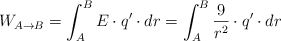 W_{A\to B}  =\int_A^B E\cdot q^{\prime}\cdot dr = \int_A^B \frac{9}{r^2}\cdot q^{\prime}\cdot dr
