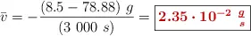 \bar v = -\frac{(8.5 - 78.88)\ g}{(3\ 000\ s)} = \fbox{\color[RGB]{192,0,0}{\bm{2.35\cdot 10^{-2}\ \frac{g}{s}}}}