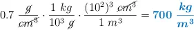 0.7\ \frac{\cancel{g}}{\cancel{cm^3}}\cdot \frac{1\ kg}{10^3\ \cancel{g}}\cdot \frac{(10^2)^3\ \cancel{cm^3}}{1\ m^3} = \color[RGB]{0,112,192}{\bm{700\ \frac{kg}{m^3}}}