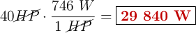 40 \cancel{HP}\cdot \frac{746\ W}{1\ \cancel{HP}} = \fbox{\color[RGB]{192,0,0}{\bf 29\ 840\ W}}