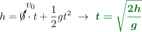 h = \cancelto{v_0}{0}\cdot t + \frac{1}{2}gt^2\ \to\ \color[RGB]{2,112,20}{\bm{t = \sqrt{\frac{2h}{g}}}}