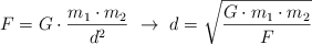 F = G\cdot \frac{m_1\cdot m_2}{d^2}\ \to\ d = \sqrt{\frac{G\cdot m_1\cdot m_2}{F}}