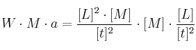 W\cdot M\cdot a = \frac{[L]^2\cdot [M]}{[t]^2}\cdot [M]\cdot \frac{[L]}{[t]^2}