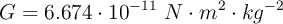 G = 6.674\cdot 10^{-11}\ N\cdot m^2\cdot kg^{-2}