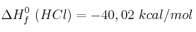\Delta H^0_f\ (HCl) = - 40,02\ kcal/mol