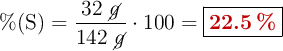 \%(\ce{S}) = \frac{32\ \cancel{g}}{142\ \cancel{g}}\cdot 100 = \fbox{\color[RGB]{192,0,0}{\bf 22.5\ \%}}