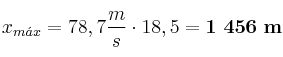 x_{m\acute{a}x} = 78,7\frac{m}{s}\cdot 18,5\s = \bf 1\ 456\ m