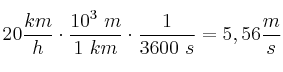 20\frac{km}{h}\cdot \frac{10^3\ m}{1\ km}\cdot \frac{1\h}{3600\ s} = 5,56\frac{m}{s}