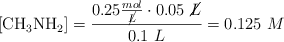[\ce{CH3NH2}]  = \frac{0.25\frac{mol}{\cancel{L}}\cdot 0.05\ \cancel{L}}{0.1\ L} = 0.125\ M
