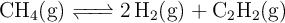 \ce{CH4(g) <=> 2H2(g) + C2H2(g)}