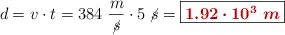 d = v\cdot t = 384\ \frac{m}{\cancel{s}}\cdot 5\ \cancel{s} = \fbox{\color[RGB]{192,0,0}{\bm{1.92\cdot 10^3\ m}}}
