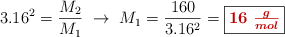 3.16^2 = \frac{M_2}{M_1}\ \to\ M_1 = \frac{160}{3.16^2} = \fbox{\color[RGB]{192,0,0}{\bm{16\ \frac{g}{mol}}}}
