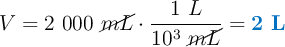 V = 2\ 000\ \cancel{mL}\cdot \frac{1\ L}{10^3\ \cancel{mL}} = \color[RGB]{0,112,192}{\bf 2\ L}