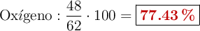 \ce{Ox{\acute{\imath}}geno}: \frac{48}{62}\cdot 100 = \fbox{\color[RGB]{192,0,0}{\bf 77.43\%}}