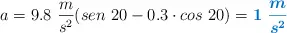 a = 9.8\ \frac{m}{s^2}(sen\ 20 - 0.3\cdot cos\ 20) = \color[RGB]{0,112,192}{\bm{1\ \frac{m}{s^2}}}