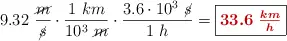 9.32\ \frac{\cancel{m}}{\cancel{s}}\cdot \frac{1\ km}{10^3\ \cancel{m}}\cdot \frac{3.6\cdot 10^3\ \cancel{s}}{1\ h} = \fbox{\color[RGB]{192,0,0}{\bm{33.6\ \frac{km}{h}}}}