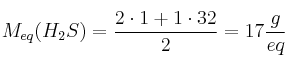 M_{eq}(H_2S) = \frac{2\cdot 1 + 1\cdot 32}{2} = 17\frac{g}{eq}