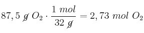 87,5\ \cancel{g}\ O_2\cdot \frac{1\ mol}{32\ \cancel{g}} = 2,73\ mol\ O_2