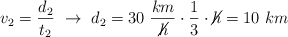 v_2 = \frac{d_2}{t_2}\ \to\ d_2 = 30\ \frac{km}{\cancel{h}}\cdot \frac{1}{3}\cdot \cancel{h} = 10\ km