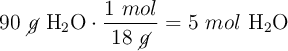 90\ \cancel{g}\ \ce{H2O}\cdot \frac{1\ mol}{18\ \cancel{g}} = 5\ mol\ \ce{H2O}